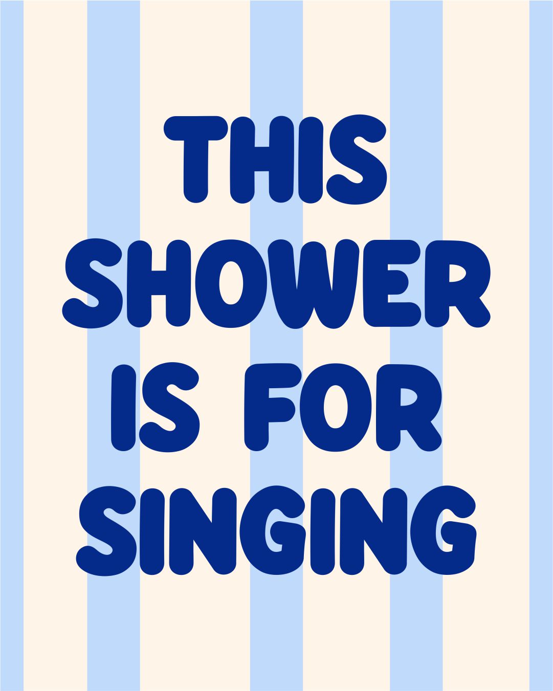 THIS SHOWER IS FOR SINGING