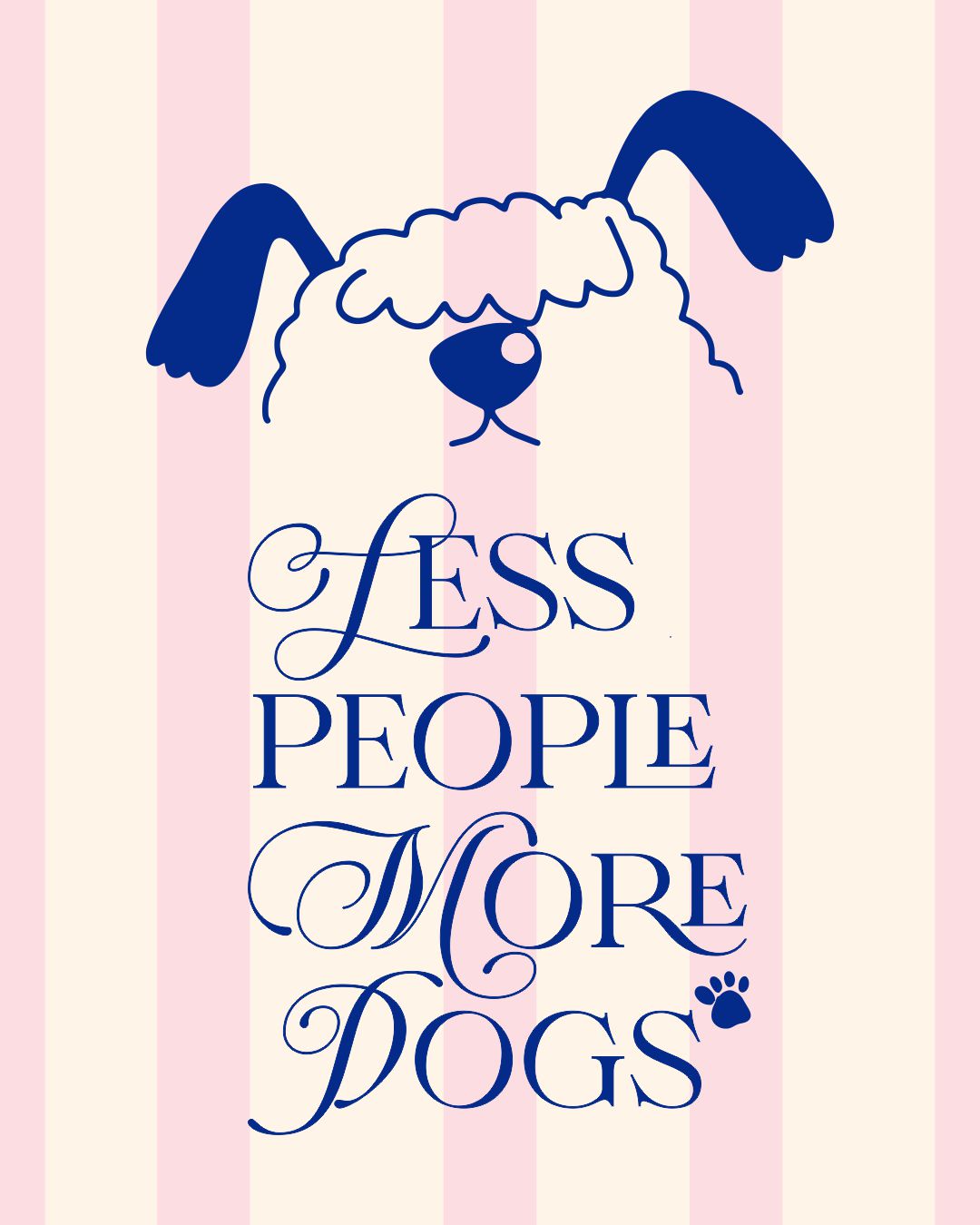 LESS PEOPLE MORE DOGS