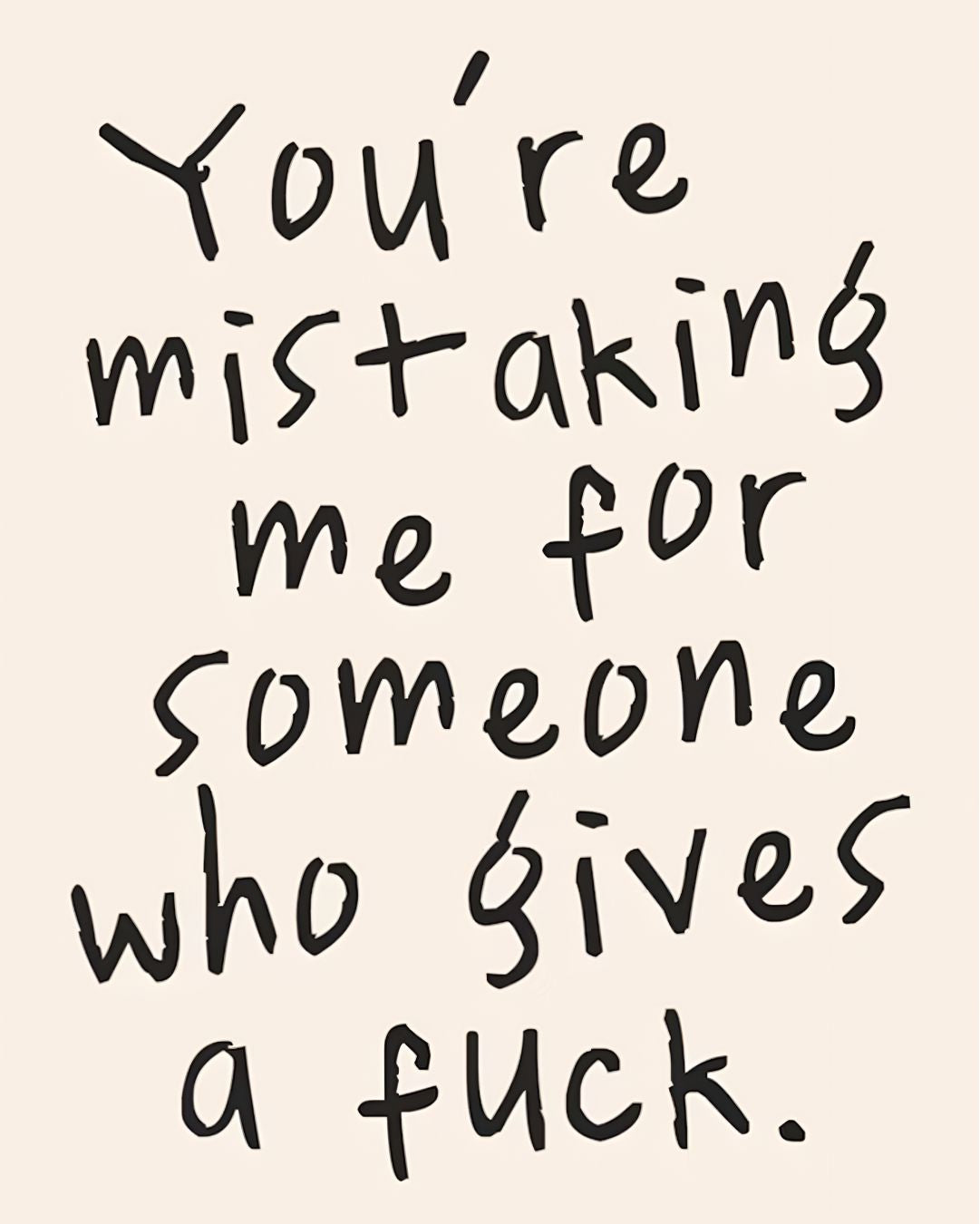 YOU'RE MISTAKING ME