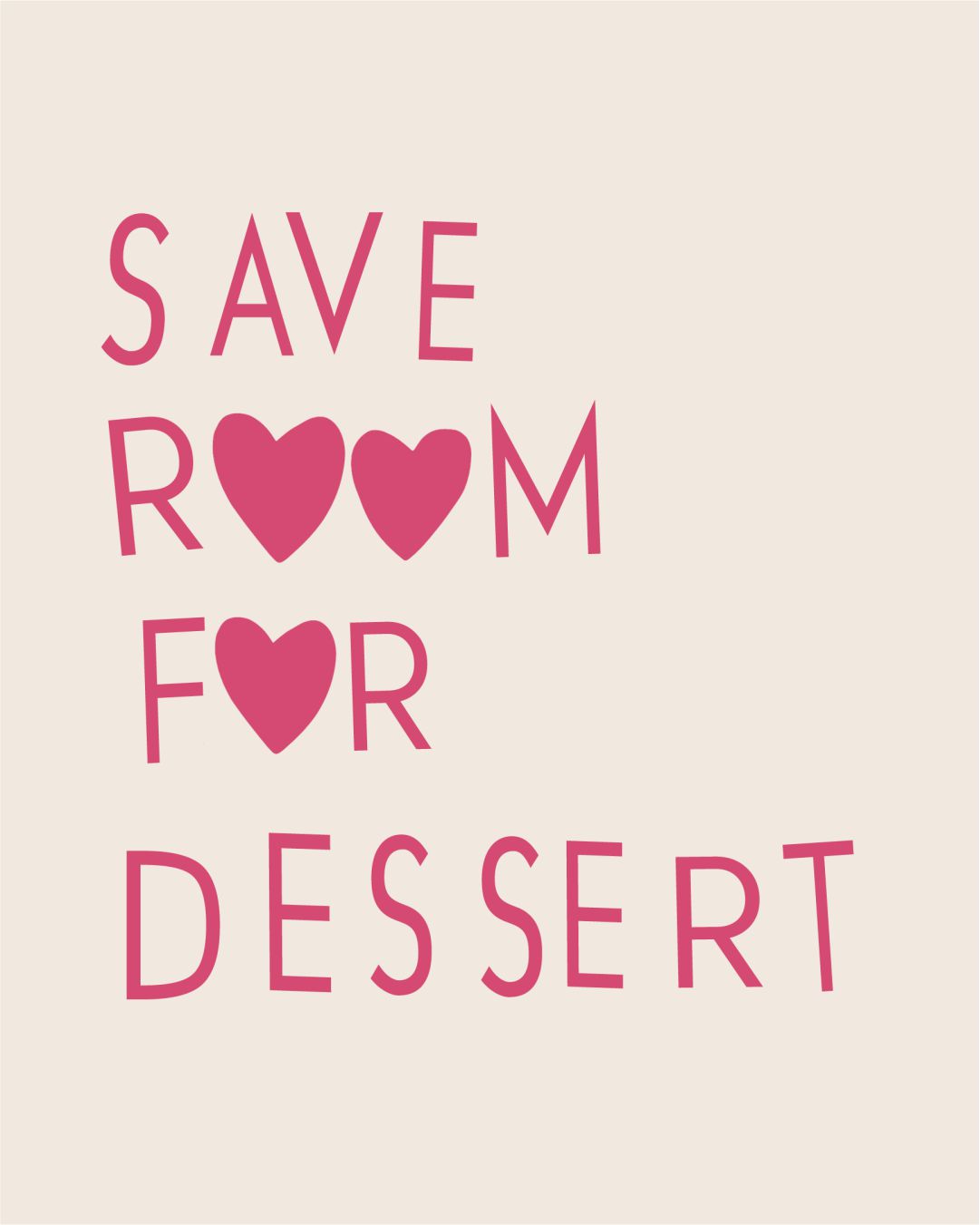 SAVE ROOM FOR DESSERT
