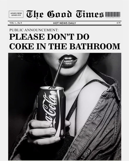 PLEASE DON'T DO COKE IN THE BATHROOM