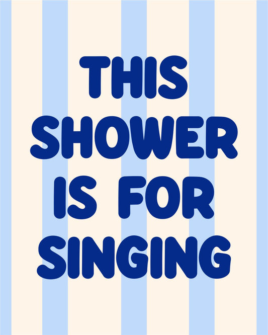 THIS SHOWER IS FOR SINGING
