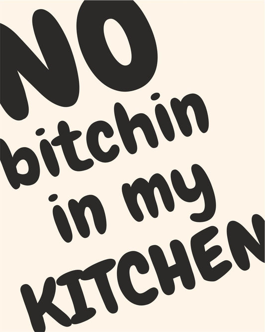 NO BITCHIN IN MY KITCHEN