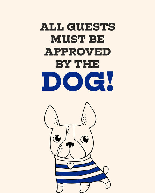 ALL GUESTS MUST BE APPROVED BY THE DOG