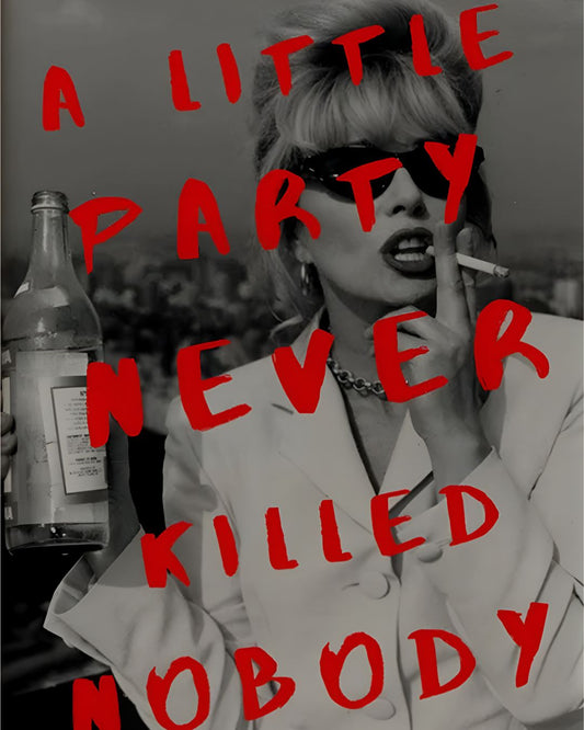 A LITTLE PARTY NEVER KILLED NOBODY