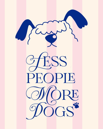 LESS PEOPLE MORE DOGS