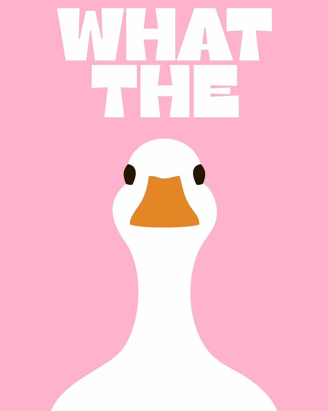 WHAT THE DUCK