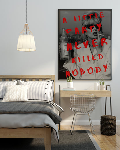 A LITTLE PARTY NEVER KILLED NOBODY