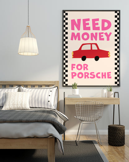 NEED MONEY FOR PORSCHE