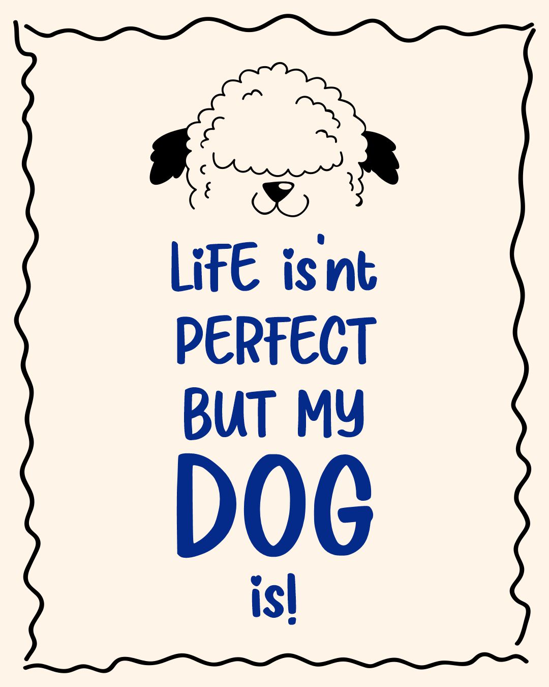 LIFE IS'NT PERFECT, BUT MY DOG IS!