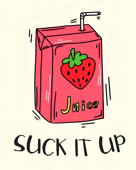 SUCK IT UP