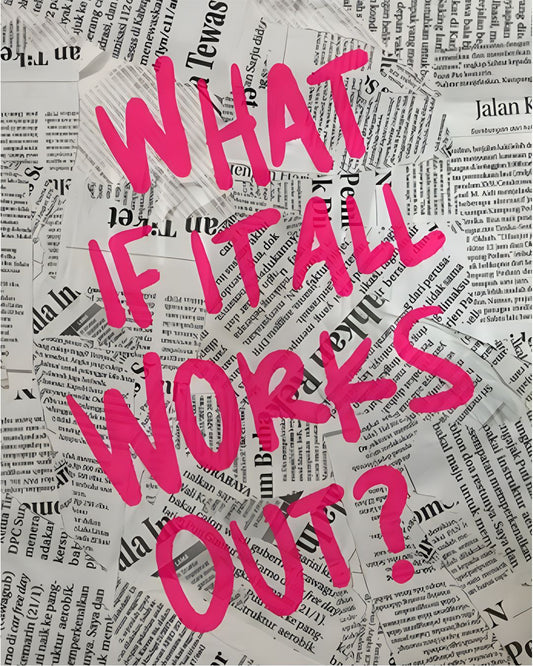 WHAT IF IT WORKS OUT?
