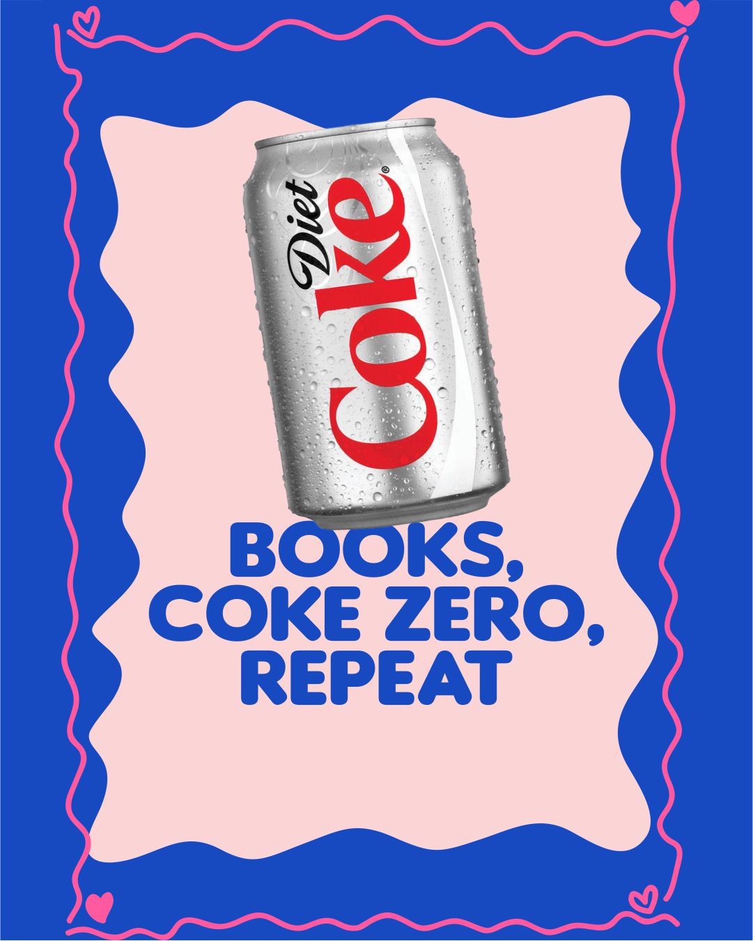 BOOKS, COKE ZERO, REPEAT