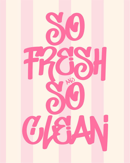 SO FRESH AND SO CLEAN
