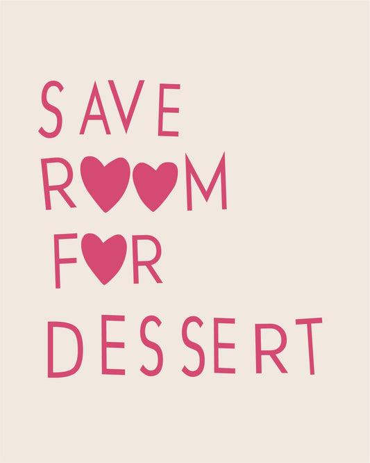 SAVE ROOM FOR DESSERT